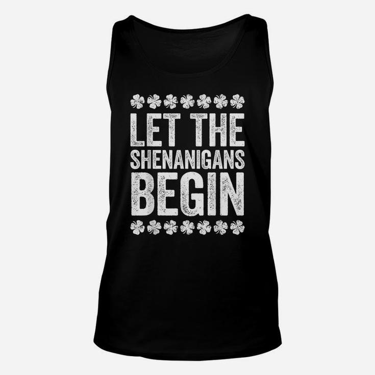 Let The Shenanigans Begin  St Patrick's Day Gift Unisex Tank Top