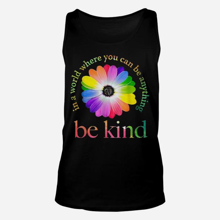 Lgbt Flower In A World Where You Can Be Anything Be Kind Tee Shirts Unisex Tank Top