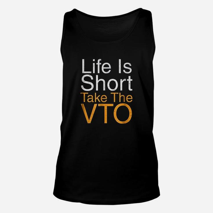 Life Is Short Take The Vto Unisex Tank Top