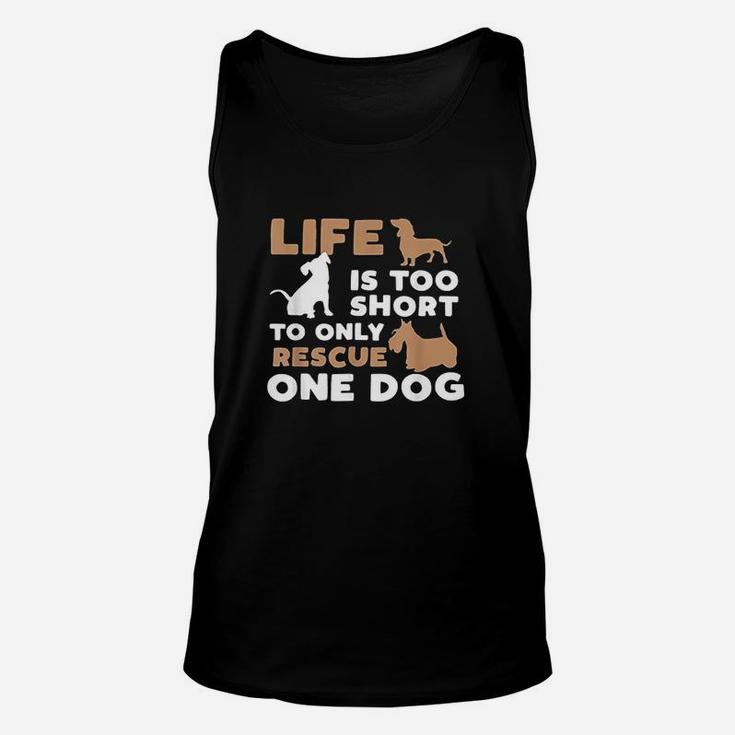 Life Is Too Short To Only Rescue One Dog Unisex Tank Top