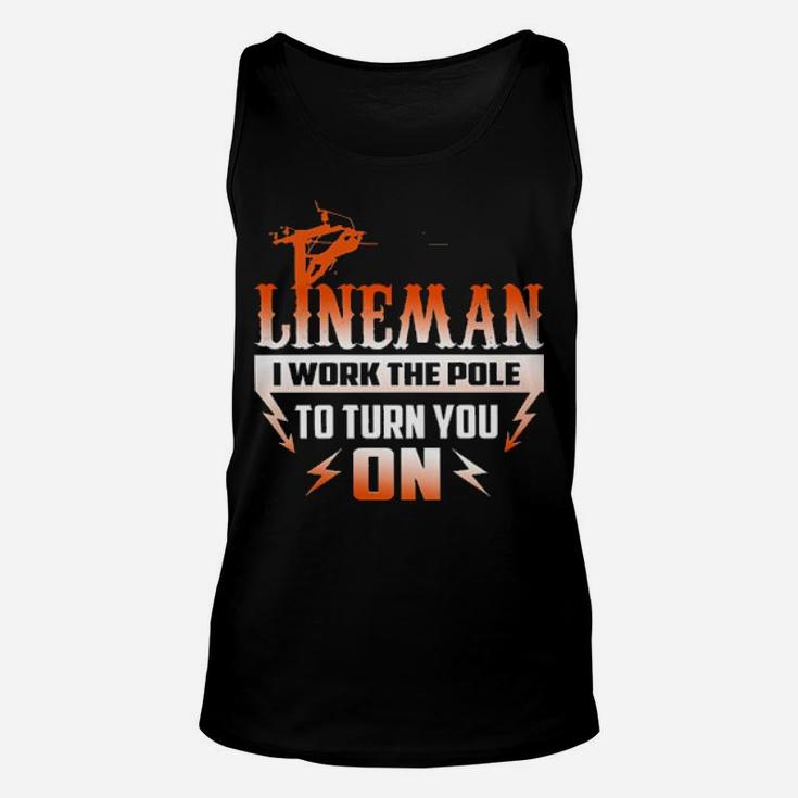 Lineman I Work The Pole To Turn You On Unisex Tank Top