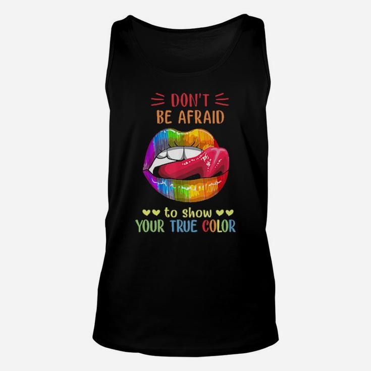 Lips Lgbt Don't Be Afraid To Show Your True Color Unisex Tank Top