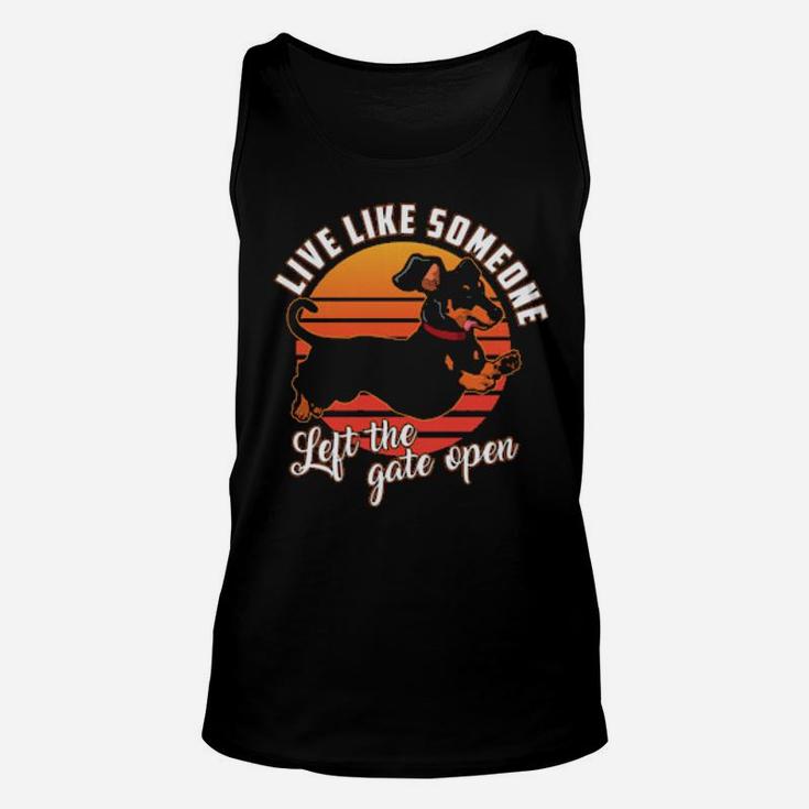 Live Like Someone Left The Gate Open Dachshund Dog Pet Owner Unisex Tank Top