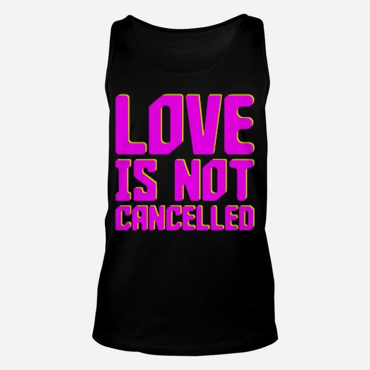 Love Is Not Cancelled Unisex Tank Top