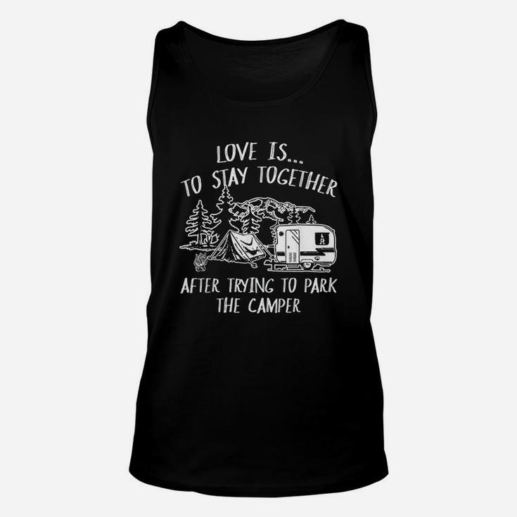 Love Is To Stay Together After Trying To Park The Camper Unisex Tank Top