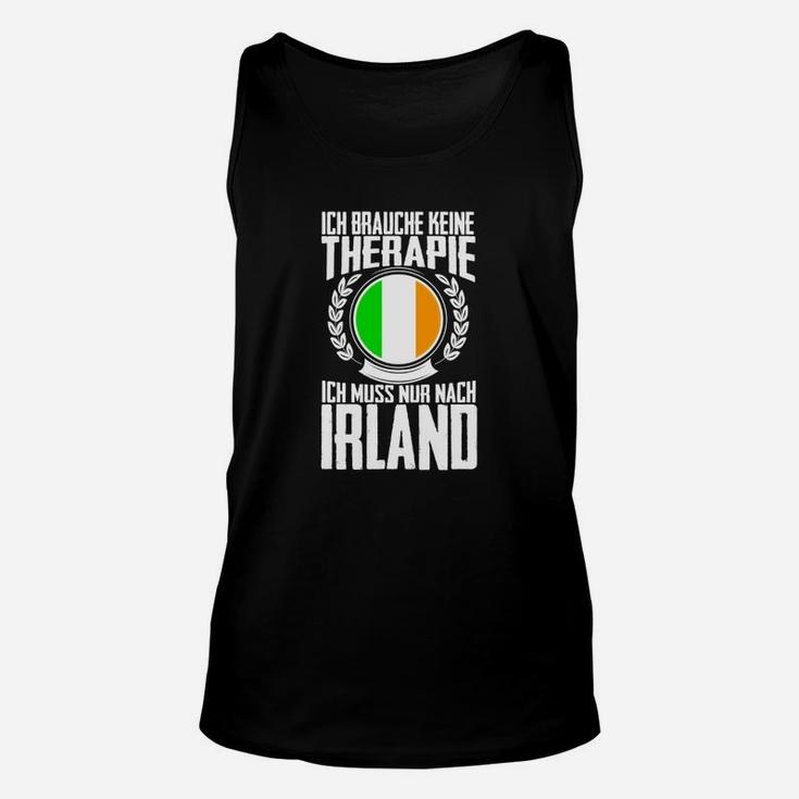 Lustiges Irland-Fan Unisex TankTop - Ich brauche keine Therapie, nur Irland