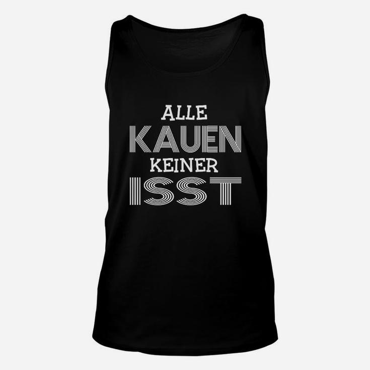 Lustiges Spruch-Unisex TankTop Alle kauen, keiner isst - Schwarz, Witziges Tee