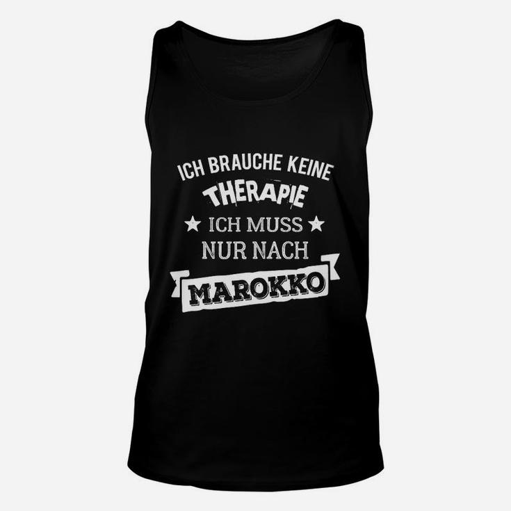 Lustiges Unisex TankTop Ich brauche keine Therapie, nur Marokko für Reisefreunde