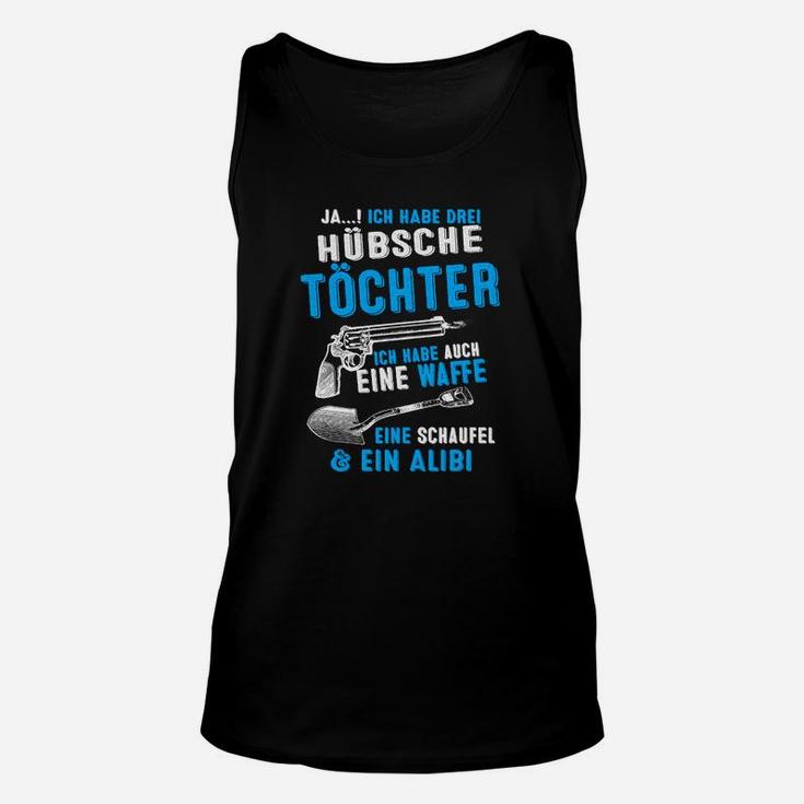 Lustiges Vatertochter Unisex TankTop Drei Töchter, Waffe, Schaufel & Alibi