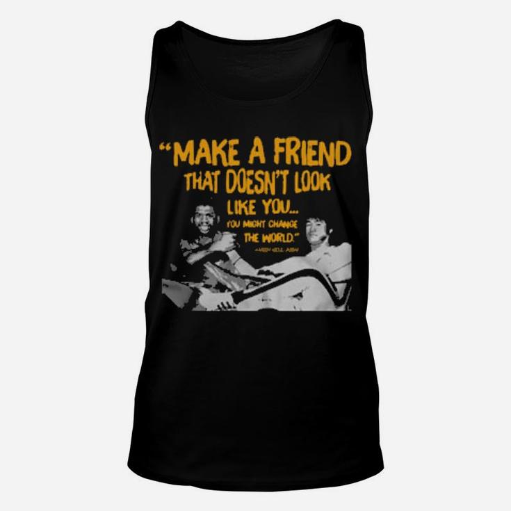 Make A Friend That Doesnt Look Like You Unisex Tank Top