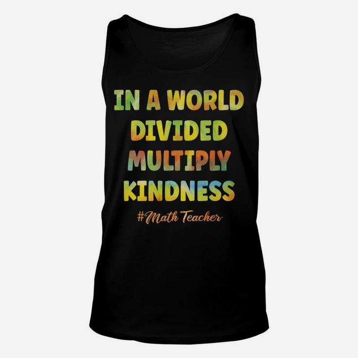 Math Teacher In A World Divided Multiply Kindness Sweatshirt Unisex Tank Top