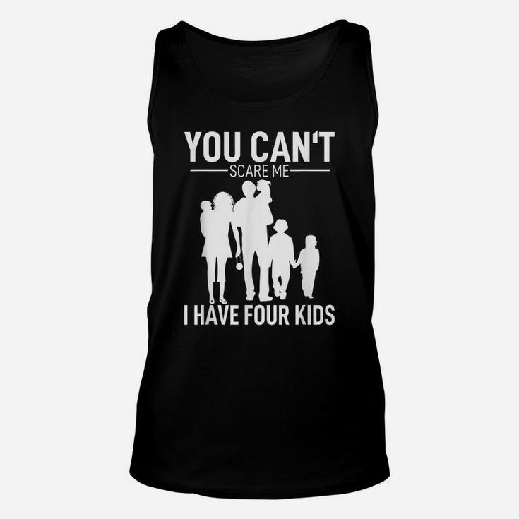 Mens Father Day Shirt Fun Joke You Can´T Scare Me I Have 4 Kids Unisex Tank Top