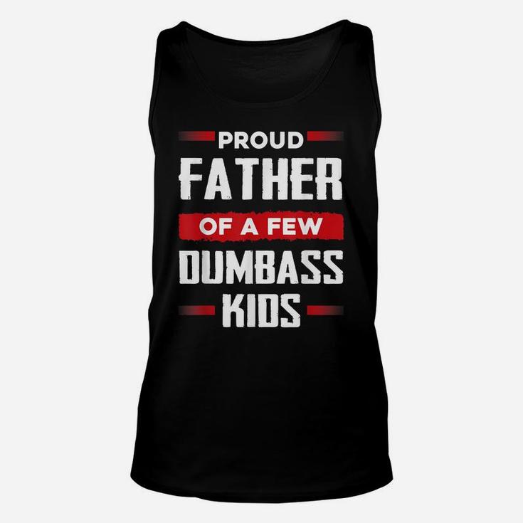 Mens Funny Fathers Day Shirt Proud Father Of A Few Dumbass Kids Unisex Tank Top