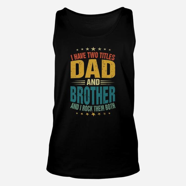 Mens I Have Two Titles Dad And Brother Dad Father's Day Unisex Tank Top