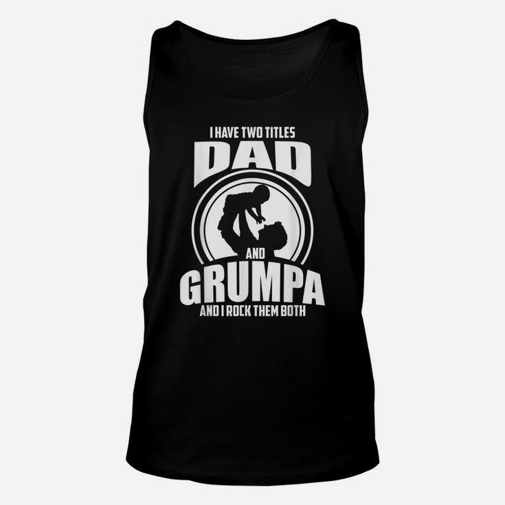 Mens I Have Two Titles Dad And Grumpa Only Grumpier Unisex Tank Top