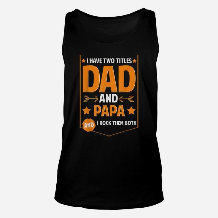 Mens I Have Two Titles Dad And Papa Gifts Papa Fathers Day Unisex Tank Top