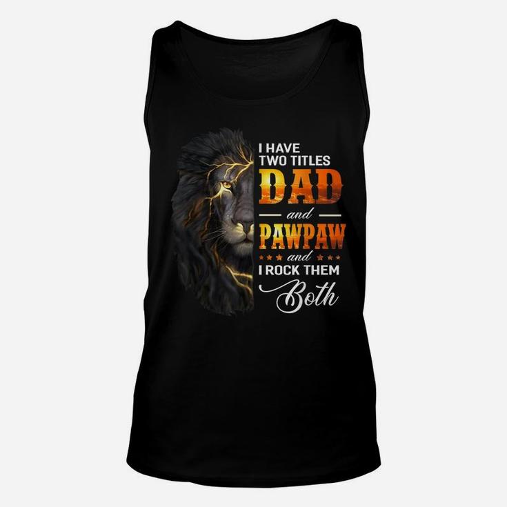 Mens I Have Two Titles Dad And Pawpaw Lion Fathers Day Gift Unisex Tank Top