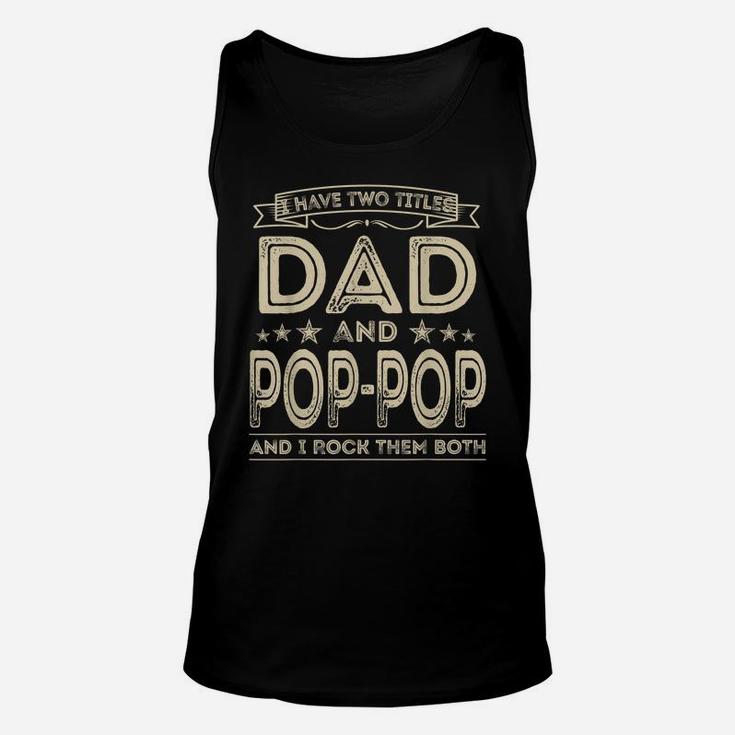 Mens I Have Two Titles Dad And Pop-Pop Funny Gifts Fathers Day Unisex Tank Top