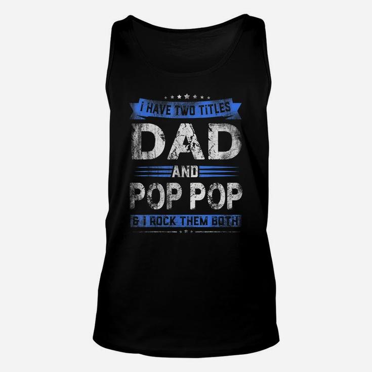 Mens I Have Two Titles Dad Pop Pop Funny Fathers Day Gift Unisex Tank Top