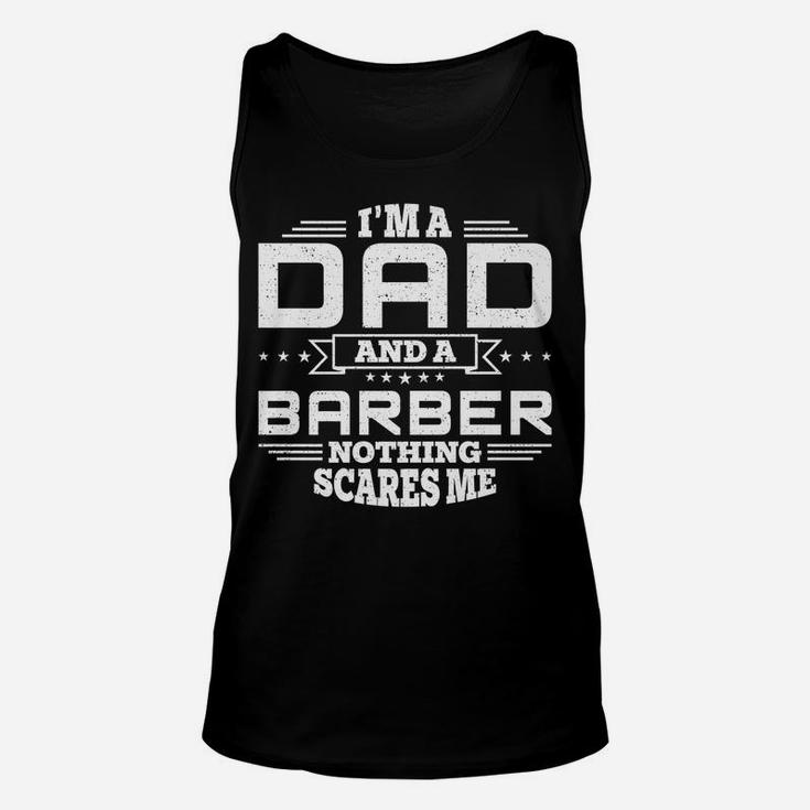 Mens I'm Dad And A Barber Nothing Scares Me Funny Unisex Tank Top