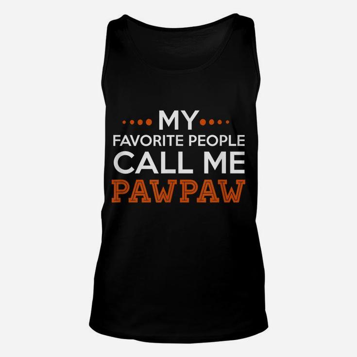 Mens Pawpaw Shirt My Favorite People Call Me Pawpaw T Shirt Unisex Tank Top