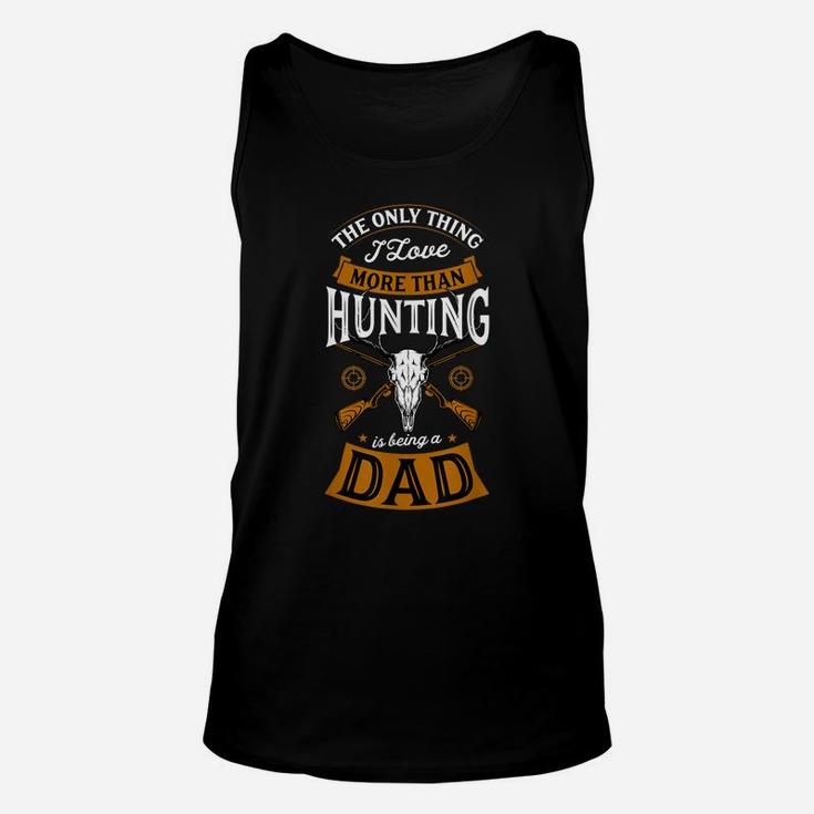 Mens The Only Thing I Love More Than Hunting Is Being A Dad Idea Unisex Tank Top