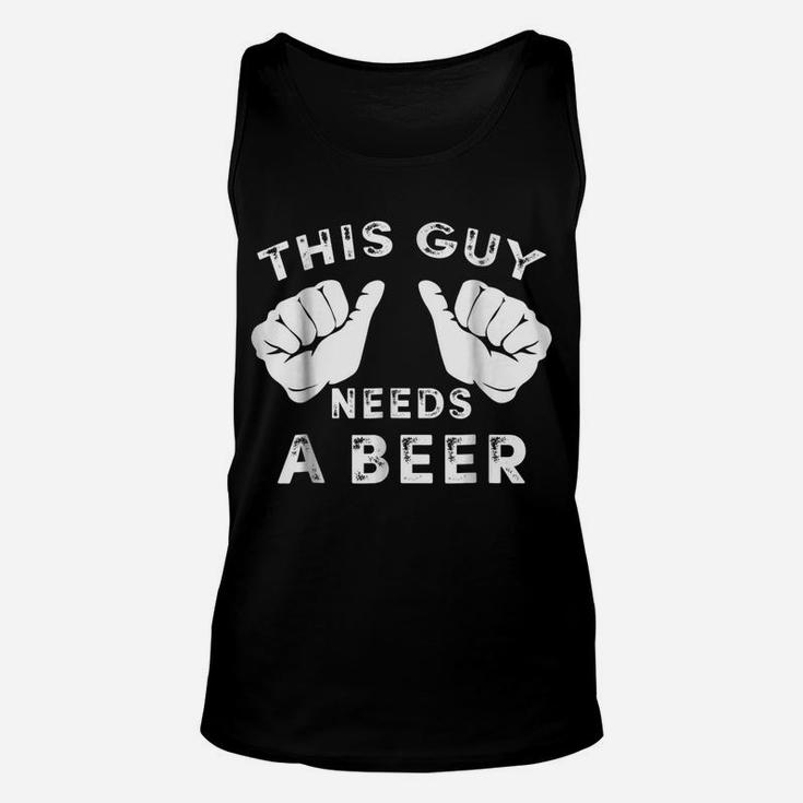 Mens This Guy Needs A Beer  - Funny Mens Drinking Gift Tee Unisex Tank Top