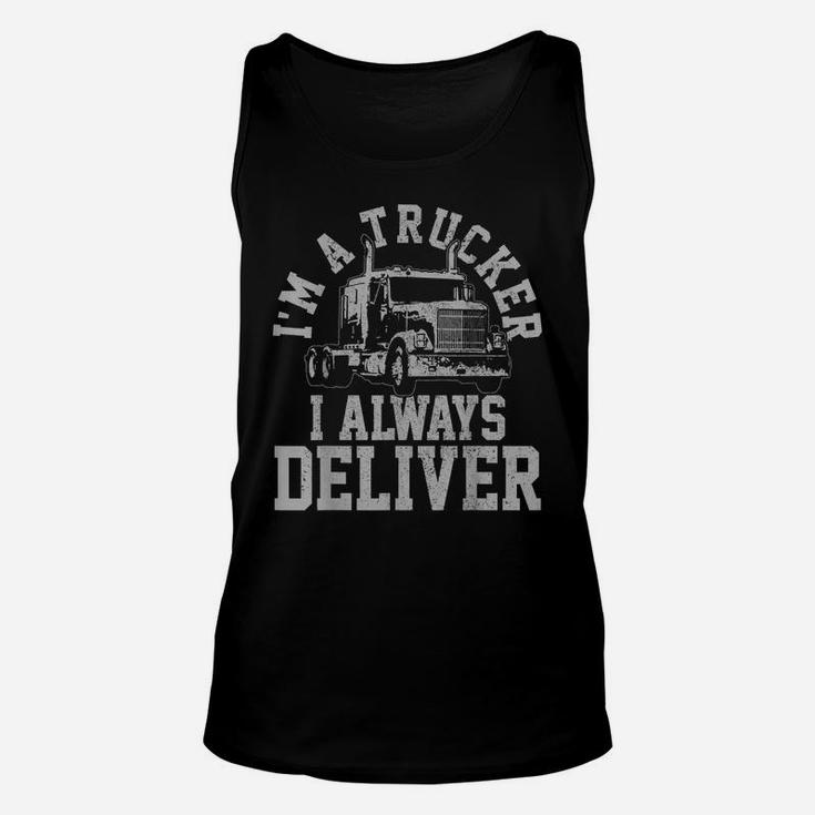 Mens Truck Driver I'm A Trucker I Always Deliver Funny Gift Unisex Tank Top