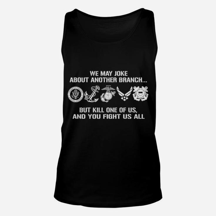 Military Veteran We May Joke About Another Branch But Kill One Of Us Unisex Tank Top