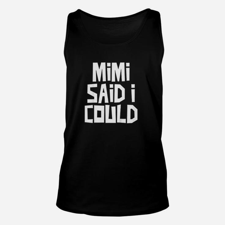 Mimi Said I Could Unisex Tank Top