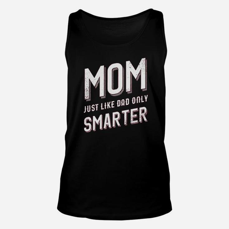 Mom Just Like My Dad But Smarter Unisex Tank Top