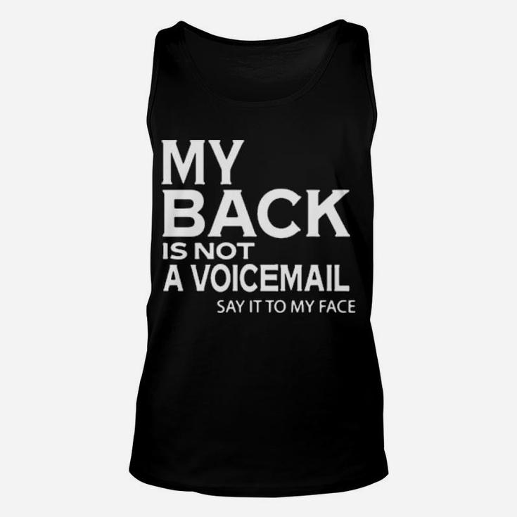 My Back Is Not A Voicemail Say It My Face Unisex Tank Top