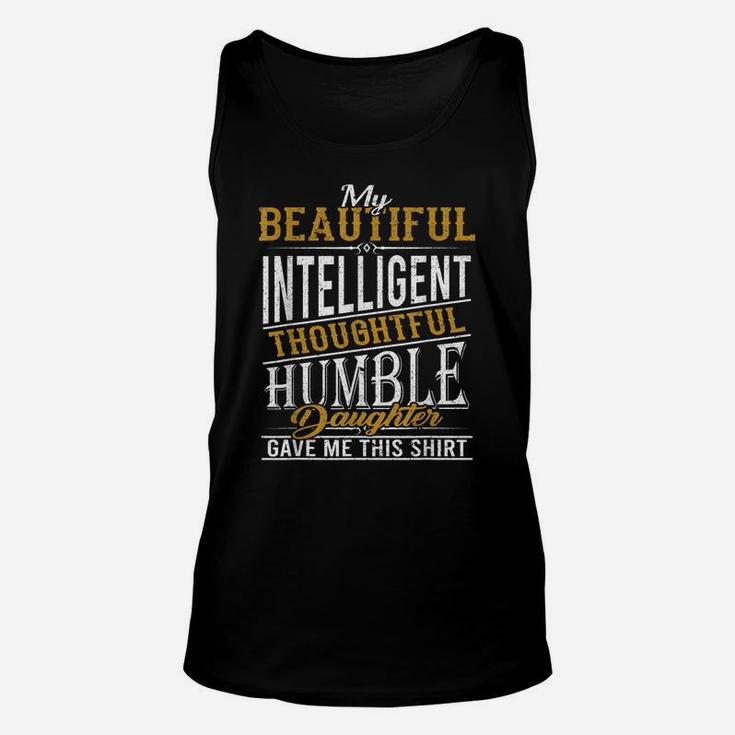 My Beautiful Intelligent Daughter Gave Me This Fun Dad Unisex Tank Top