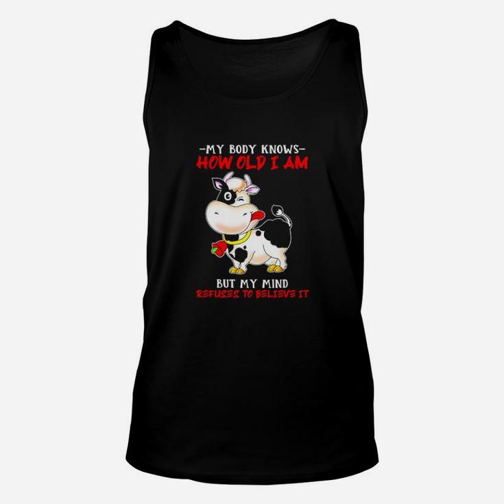 My Body Knows How Old I Am But My Mind Refuses To Believe It Cow Unisex Tank Top