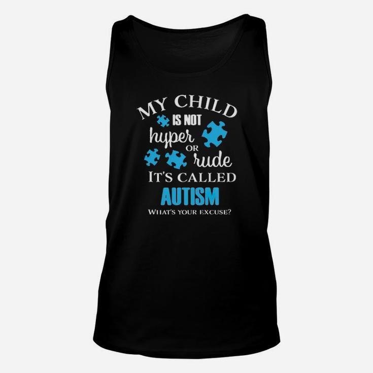 My Chid Is Not Hyper Or Rude Its Called Autism Whats Your Excuse Unisex Tank Top
