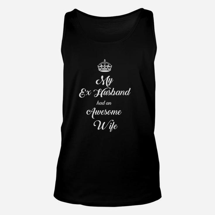 My Ex Husband Had An Awesome Wife Unisex Tank Top