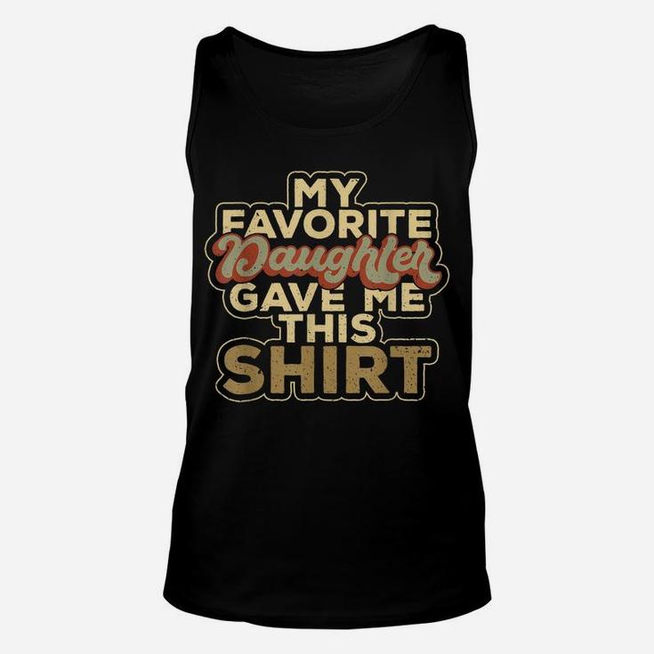My Favorite Daughter Gave Me This Funny Matching Clothing Unisex Tank Top