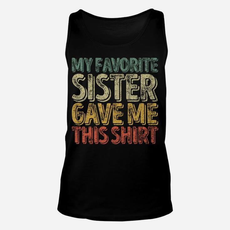 My Favorite Sister Gave Me This Shirt Funny Christmas Gift Unisex Tank Top