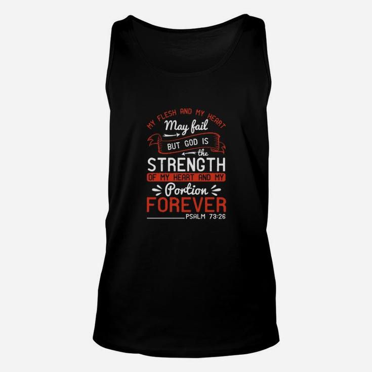 My Flesh And My Heart May Fail But God Is The Strength Of My Heart And My Portion Forever Psalm Unisex Tank Top
