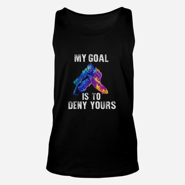 My Goal Is To Deny Yours Ice Hockey Goalie Unisex Tank Top