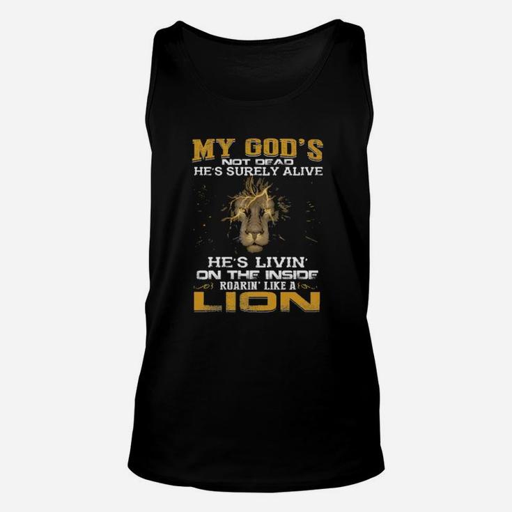 My God Not Dead Hes Surely Alive Shes Livin On The Inside Roaring Like A Lion Unisex Tank Top