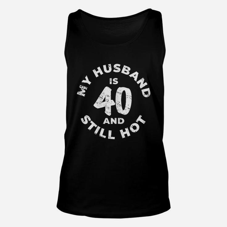 My Husband Is 40 And Still Hot Unisex Tank Top