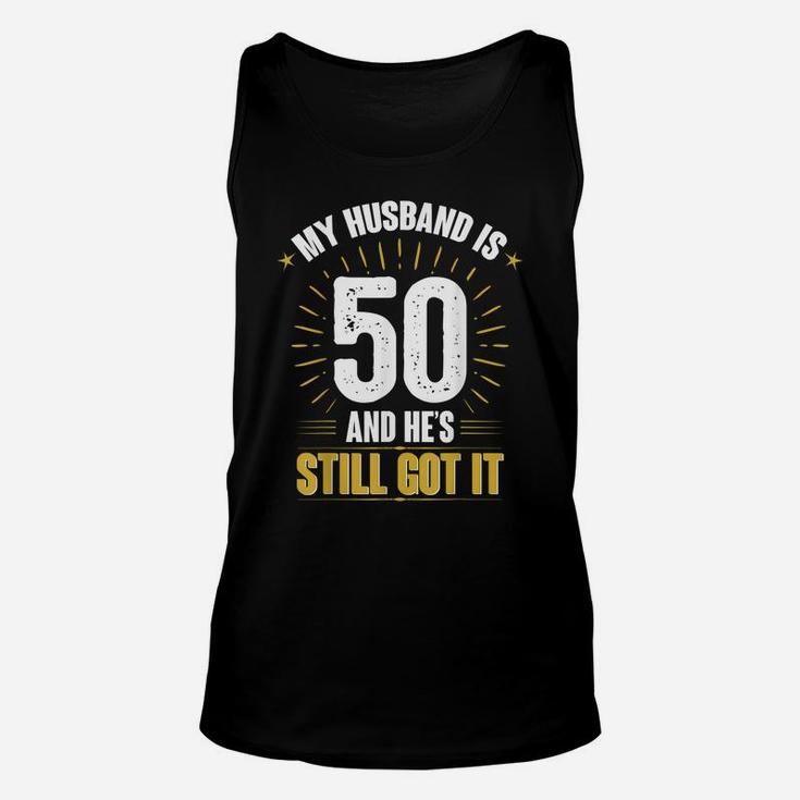 My Husband Is 50 And He's Still Got It Husband's 50Th Shirt Unisex Tank Top