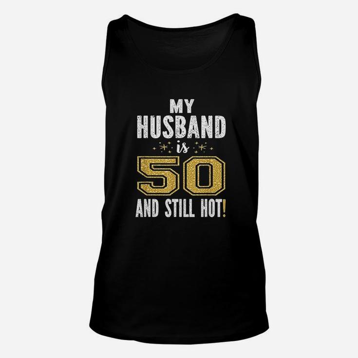 My Husband Is 50 And Still Hot 50Th Birthday Unisex Tank Top