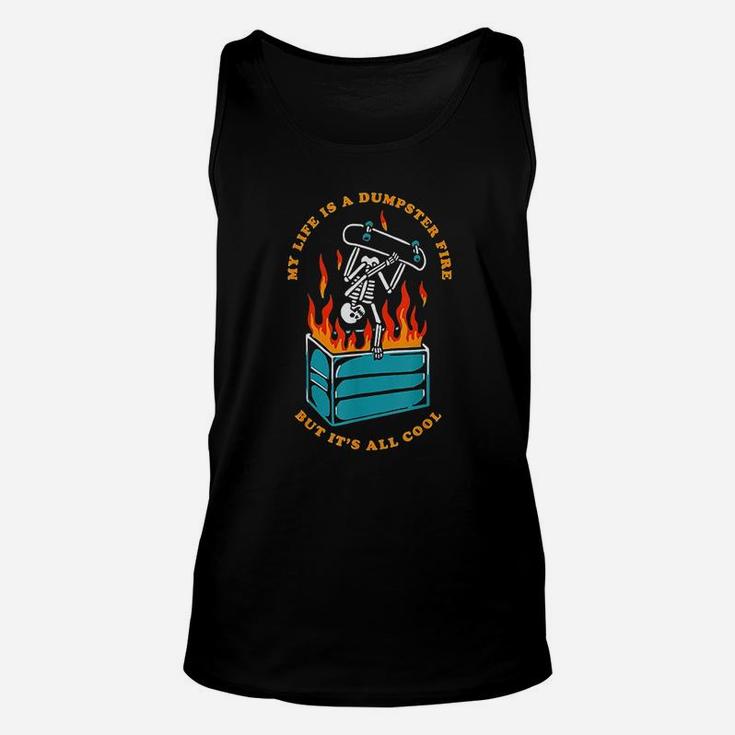 My Life Is A Dumpster Fire But It Is All Cool Unisex Tank Top