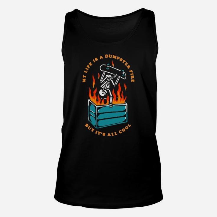 My Life Is A Dumpster Fire But It's All Cool Unisex Tank Top