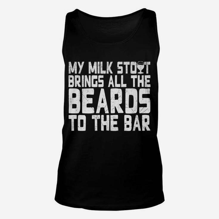 My Milk Stout Brings All The Beards To The Bar Tee Unisex Tank Top