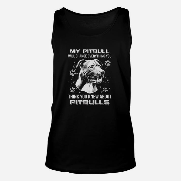 My Pitbull Will Change Everything You Think You Knew About Pitbulls Unisex Tank Top