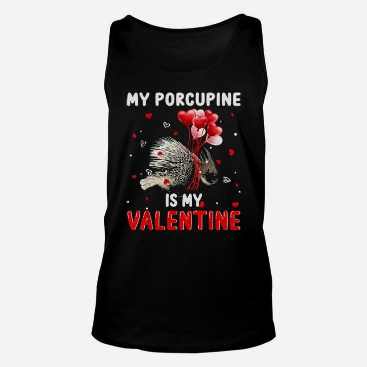 My Porcupine Is My Valentine  Animals Lover Gifts Unisex Tank Top