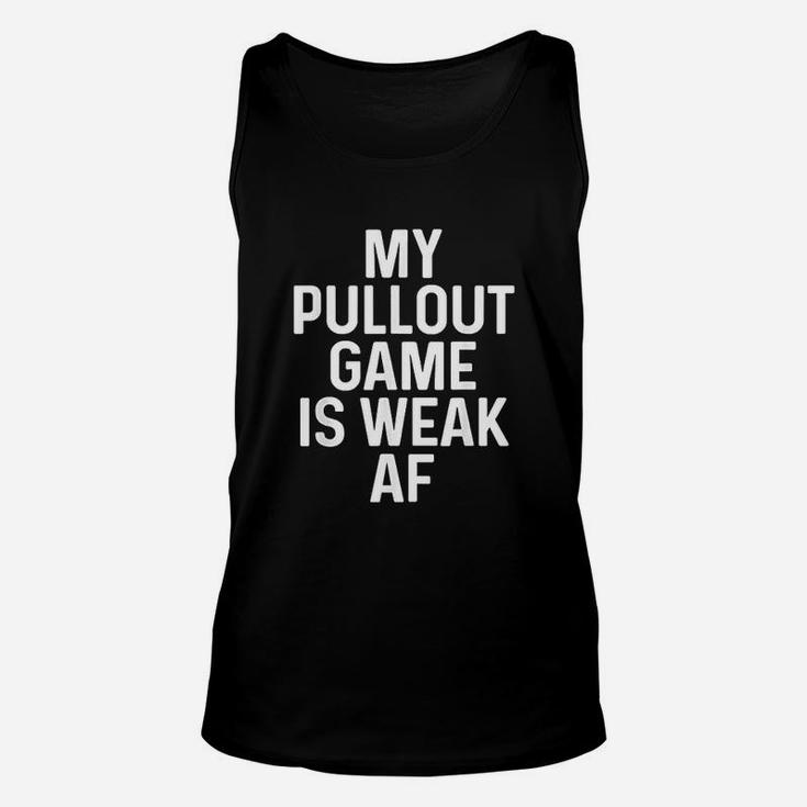 My Pullout Game Is Weak Af Unisex Tank Top
